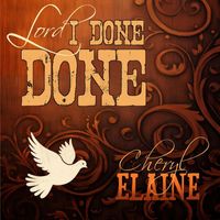 Cheryl Elaine - Lord I Done Done