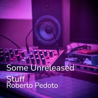 Roberto Pedoto - Some Unreleased Stuff