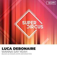 Luca Debonaire - Wanna Say Yeah