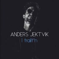 Anders Jektvik - I trailt'n
