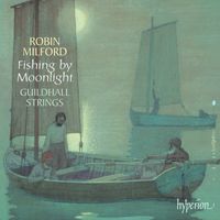 Guildhall Strings, Robert Salter - Robin Milford: Fishing by Moonlight & Other Works with Strings