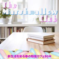 The Marshmallow Club - 新生活を彩る春の勉強カフェBGM