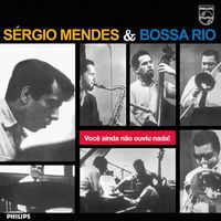 Sergio Mendes, Bossa Rio - Você Ainda Não Ouviu Nada!