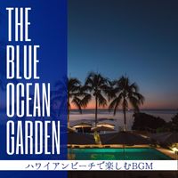 The Blue Ocean Garden - ハワイアンビーチで楽しむBGM