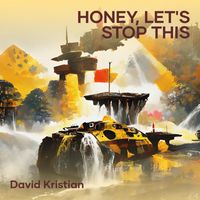 David Kristian - Honey, Let's Stop This