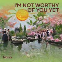 Nana - I'm Not Worthy of You Yet