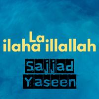 Sajjad Yaseen - La Ilaha Illallah