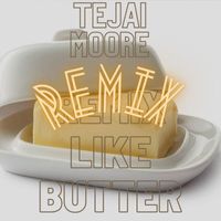 Tejai Moore - Like Butter (Remix)