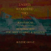 Zagreb Woodwind Trio - Françaix: Divertissement for Oboe, Clarinet & Bassoon: III. Elégie. Grave