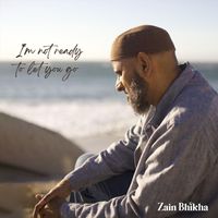 Zain Bhikha - I'm Not Ready to Let You Go