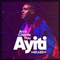 Mikaben - An N Chante Pou Ayiti