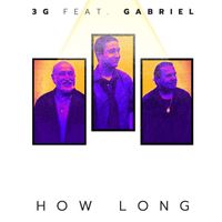 3g - How Long (feat. Gabriel)