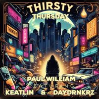 Paul William - Thirsty Thursday (feat. Keatlin & Daydrnkrz)