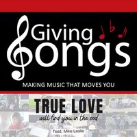 Giving Songs - True Love Will Find You in the End (feat. Mike Leslie)