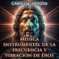 Camilo Cardozo - Música Instrumental de la Frecuencia y Vibración de Dios