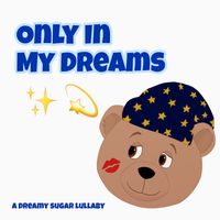 Dreamy Sugar - Only In My Dreams