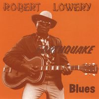 Robert Lowery - Earthquake Blues