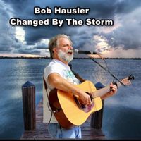 Bob Hausler - Changed by the Storm