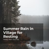 Heavy Rain Sounds, Rain Shower Spa, Lullaby Rain - Summer Rain in Village for Resting
