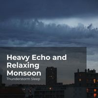 Thunderstorm Sleep, Thunderstorm, Thunder Storms & Rain Sounds - Heavy Echo and Relaxing Monsoon