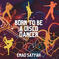 Emad Sayyah - Born to Be a Disco Dancer