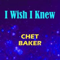 Chet Baker - I Wish I Knew