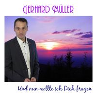 Gerhard Müller - Und nun wollte ich Dich fragen