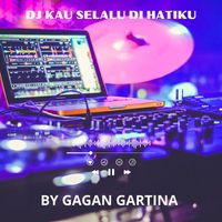 GAGAN GARTINA - DJ Kau Selalu Di Hatiku (Music DJ)