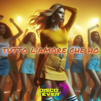 Disco Fever - Tutto L'Amore Che Ho