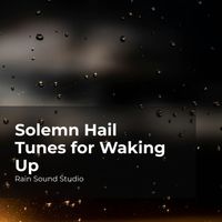 Rain Sound Studio, Meditation Rain Sounds, The Rain Library - Solemn Hail Tunes for Waking Up