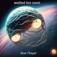 Bow Thayer - Waited Too Soon