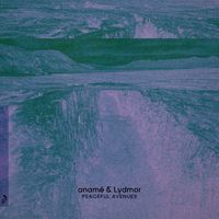 anamē & Lydmor - Peaceful Avenues