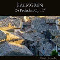 Claudio Colombo - Palmgren: 24 Preludes, Op. 17