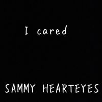 Sammy Hearteyes - I Cared