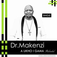 Dr Makenzi - A Likho I Gama Reloaded