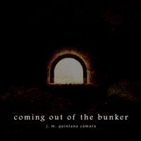 J. M. Quintana Cámara - Coming Out of the Bunker