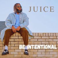 Juice - Be Intentional (Explicit)