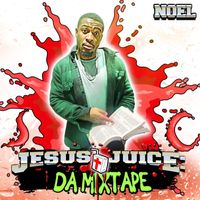 Noel - Jesus Juice: Da Mixtape