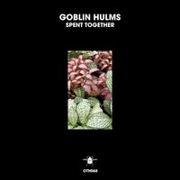 Goblin Hulms - Spent Together