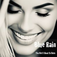 Blue Rain - The Girl I Used To Date