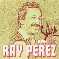Ray Perez - Lo Mejor de Ray Perez - Salsa