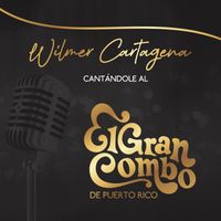 Wilmer Cartagena - Cantándole al Gran Combo de Puerto Rico
