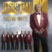 Pastor White and the Guiding Lights - Jesus Man