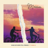 Maxim - When we were still friends (feat. Emma B)