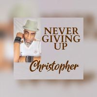Christopher - Never Giving Up