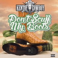 Kentay Cowboy - Don't Scuff My Boots (Explicit)