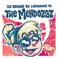 The Mendozaz - I'd Rather Be Listening To The Mendozaz