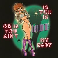 LaRudche - Is You Is Or Is You Ain't My Baby