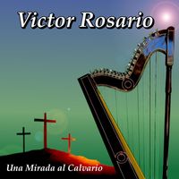 Victor Rosario - Una Mirada al Calvario