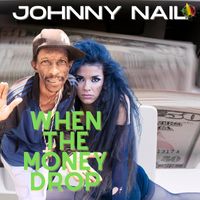 Johnny Nail - When The Money Drop